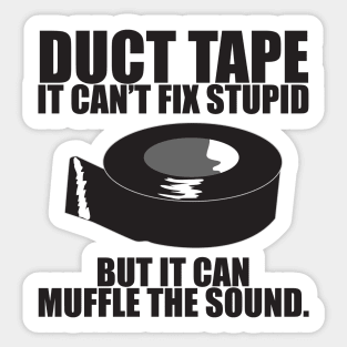 Duct tape can't fix stupid.. Sticker